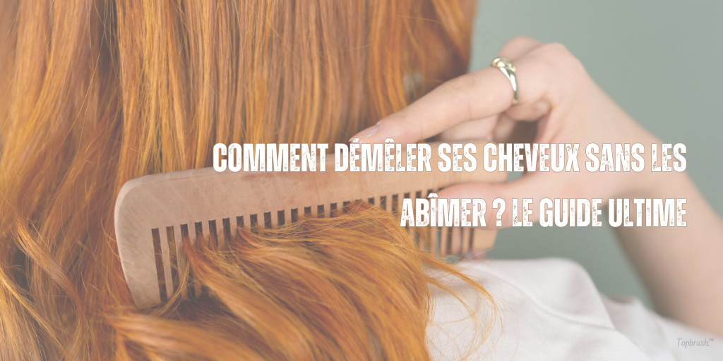 Comment démêler ses cheveux sans les abîmer ? Le guide ultime